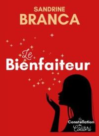 Le roman de Sandrine Branca : La Constellation du Colibri - Le Bienfaiteur Le roman de Sandrine Branca : La Constellation du Colibri - Le Bienfaiteur