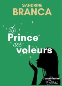 Le roman de Sandrine Branca : La Constellation du Colibri - Le Prince des Voleurs Le roman de Sandrine Branca : La Constellation du Colibri - Le Prince des Voleurs